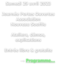 Samedi 29 avril 2023  Journée Portes Ouvertes Association  Nouveau Souffle  Ateliers, démos, explications  Entrée libre & gratuite  → Programme…