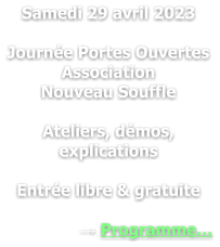 Samedi 29 avril 2023  Journée Portes Ouvertes Association  Nouveau Souffle  Ateliers, démos, explications  Entrée libre & gratuite  → Programme…